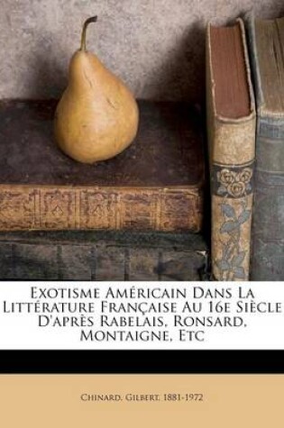 Cover of Exotisme americain dans la litterature francaise au 16e siecle d'apres Rabelais, Ronsard, Montaigne, etc