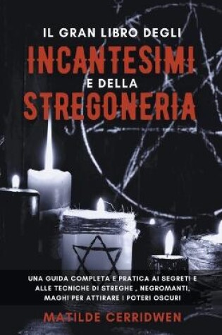 Cover of Il Gran Libro degli Incantesimi e della Stregoneria per Principianti - Una guida completa e pratica ai segreti e alle tecniche di streghe, negromanti, maghi per attirare i Poteri Oscuri