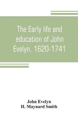 Book cover for The early life and education of John Evelyn, 1620-1741