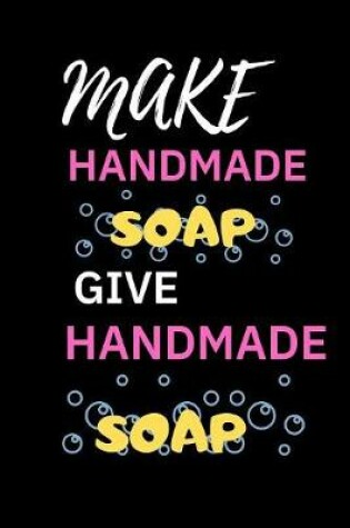 Cover of Make Handmade Soap Give Handmade Soap