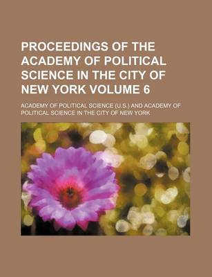 Book cover for Proceedings of the Academy of Political Science in the City of New York Volume 6