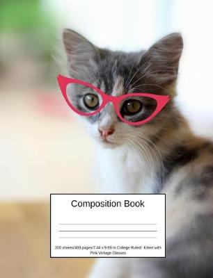 Book cover for Composition Book 200 Sheets/400 Pages/7.44 X 9.69 In. College Ruled/ Kitten with Pink Vintage Glasses