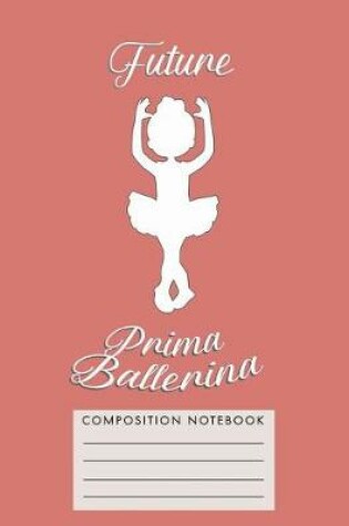 Cover of Future Prima Ballerina Composition Notebook