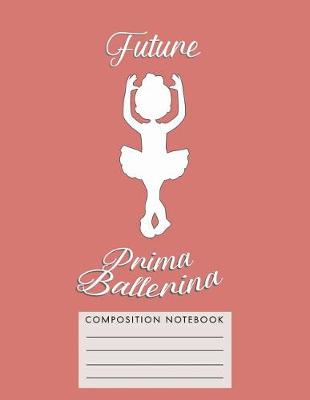 Book cover for Future Prima Ballerina Composition Notebook