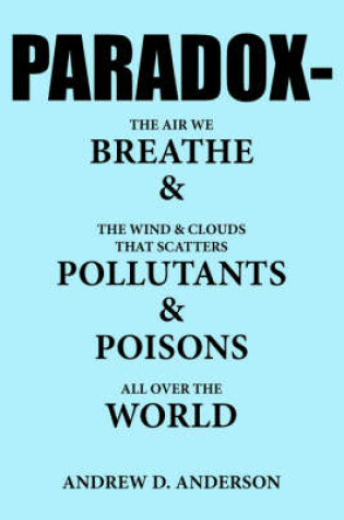 Cover of PARADOX-The Air We BREATHE and The Wind and Clouds That Scatters POLLUTANTS and POISONS All Over The WORLD