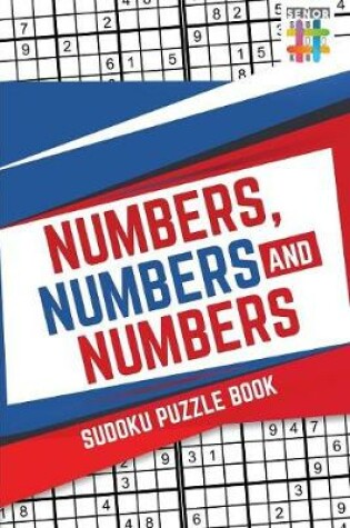 Cover of Numbers, Numbers and Numbers Sudoku Puzzle Book