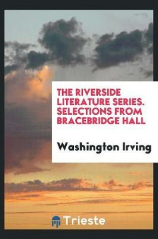 Cover of The Riverside Literature Series. Selections from Bracebridge Hall