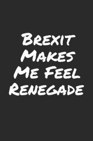 Cover of Brexit Makes Me Feel Renegade