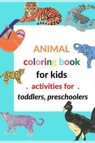 Cover of Animal Coloring Book For Kids Activities For toddlers, preschoolers