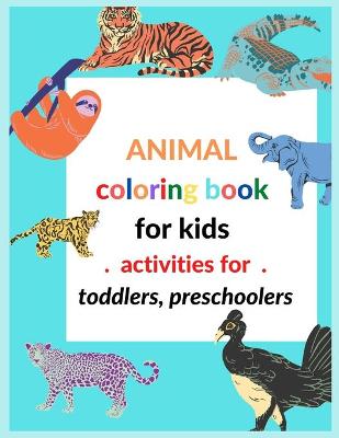 Book cover for Animal Coloring Book For Kids Activities For toddlers, preschoolers