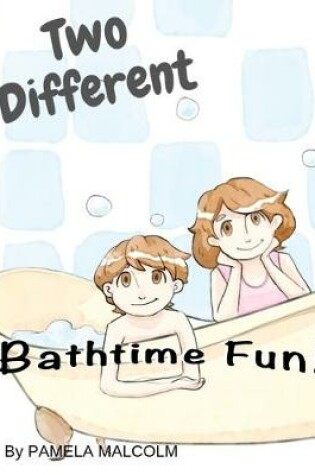 Cover of Two Different Bathtime Fun
