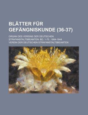 Book cover for Blatter Fur Gefangniskunde; Organ Des Vereins Der Deutschen Strafanstaltsbeamten. Bd. 1-75; 1864-1944 (36-37)