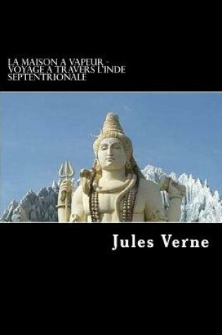 Cover of La Maison a vapeur - Voyage a travers l'Inde septentrionale