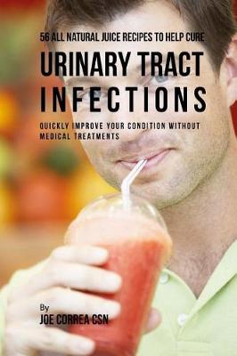 Book cover for 56 All Natural Juice Recipes to Help Cure Urinary Tract Infections