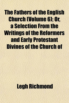 Book cover for The Fathers of the English Church (Volume 6); Or, a Selection from the Writings of the Reformers and Early Protestant Divines of the Church of