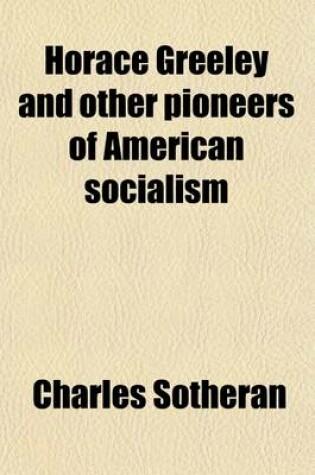 Cover of Horace Greeley and Other Pioneers of American Socialism