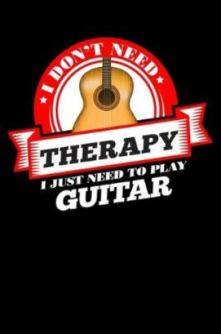 Cover of I Don't Need Therapy Just Need To Play Guitar