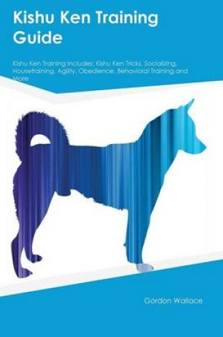 Cover of Kishu Ken Training Guide Kishu Ken Training Includes