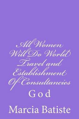 Cover of All Women Will Do World Travel and Establishment Of Consultancies