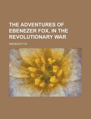 Book cover for The Adventures of Ebenezer Fox, in the Revolutionary War