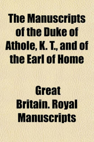 Cover of The Manuscripts of the Duke of Athole, K. T., and of the Earl of Home