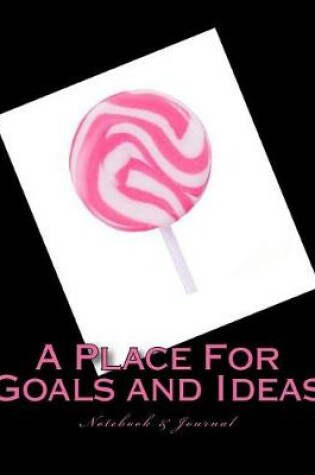 Cover of A Place For Goals and Ideas