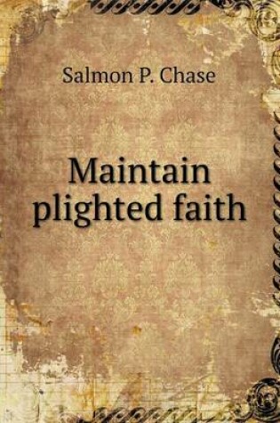 Cover of Maintain plighted faith