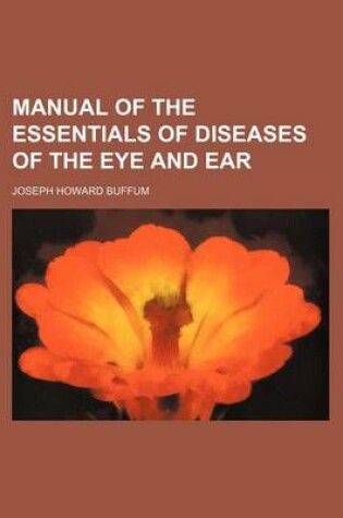 Cover of Manual of the Essentials of Diseases of the Eye and Ear