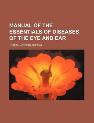 Book cover for Manual of the Essentials of Diseases of the Eye and Ear