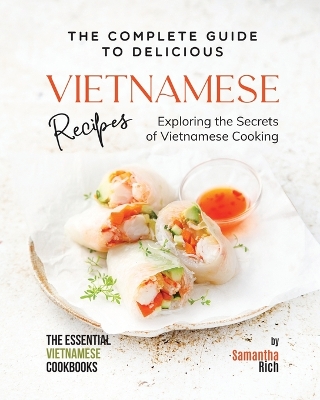 Book cover for The Complete Guide to Delicious Vietnamese Recipes