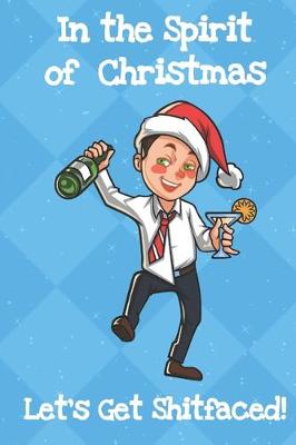 Book cover for In The Spirit Of Christmas Lets Get Shitfaced
