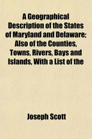 Cover of A Geographical Description of the States of Maryland and Delaware; Also of the Counties, Towns, Rivers, Bays and Islands, with a List of the