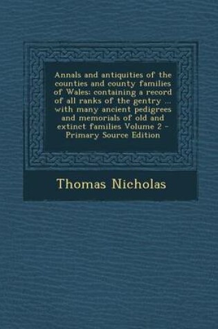Cover of Annals and Antiquities of the Counties and County Families of Wales; Containing a Record of All Ranks of the Gentry ... with Many Ancient Pedigrees an