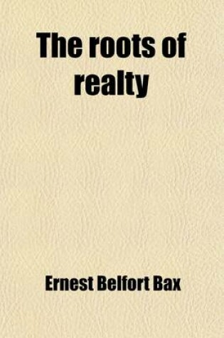 Cover of The Roots of Realty; Being Suggestions for a Philosophical Reconstruction