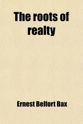 Book cover for The Roots of Realty; Being Suggestions for a Philosophical Reconstruction