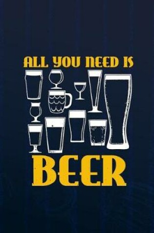 Cover of All You Need Is Beer