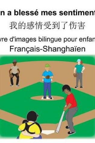 Cover of Français-Shanghaïen On a blessé mes sentiments/&#25105;&#30340;&#24863;&#24773;&#21463;&#21040;&#20102;&#20260;&#23475; Livre d'images bilingue pour enfants