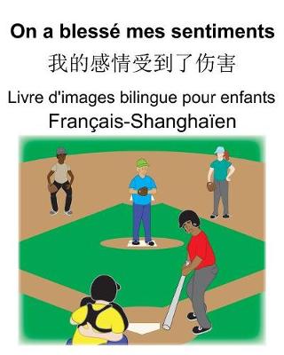 Book cover for Français-Shanghaïen On a blessé mes sentiments/&#25105;&#30340;&#24863;&#24773;&#21463;&#21040;&#20102;&#20260;&#23475; Livre d'images bilingue pour enfants