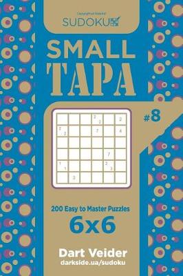 Cover of Sudoku Small Tapa - 200 Easy to Master Puzzles 6x6 (Volume 8)