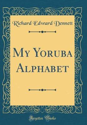 Book cover for My Yoruba Alphabet (Classic Reprint)