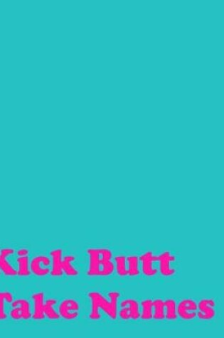 Cover of Kick Butt Take Names