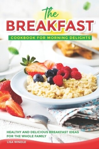 Cover of The Breakfast Cookbook for Morning Delights