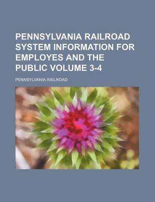 Book cover for Pennsylvania Railroad System Information for Employes and the Public Volume 3-4