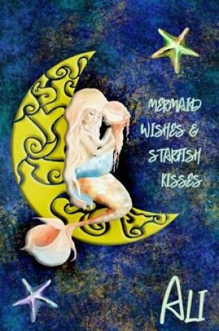 Cover of Mermaid Wishes and Starfish Kisses Ali