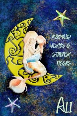 Book cover for Mermaid Wishes and Starfish Kisses Ali