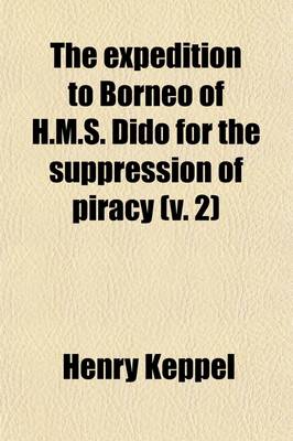 Book cover for The Expedition to Borneo of H.M.S. Dido for the Suppression of Piracy (Volume 2); With Extracts from the Journal of James Brooke, Esq. of Sar?wak