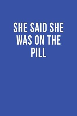 Book cover for She Said She Was on the Pill