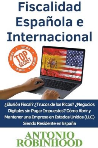 Cover of Fiscalidad Española e Internacional ¿Elusión Fiscal?¿Trucos de los Ricos?¿Negocios digitales sin pagar impuestos?Cómo Abrir y Mantener una Empresa en Estados Unidos (LLC) Siendo Residente en España