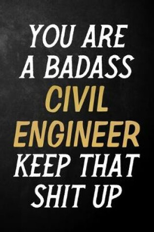 Cover of You Are A Badass Civil Engineer Keep That Shit Up