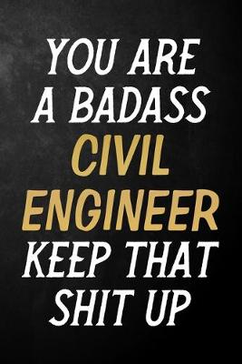 Book cover for You Are A Badass Civil Engineer Keep That Shit Up